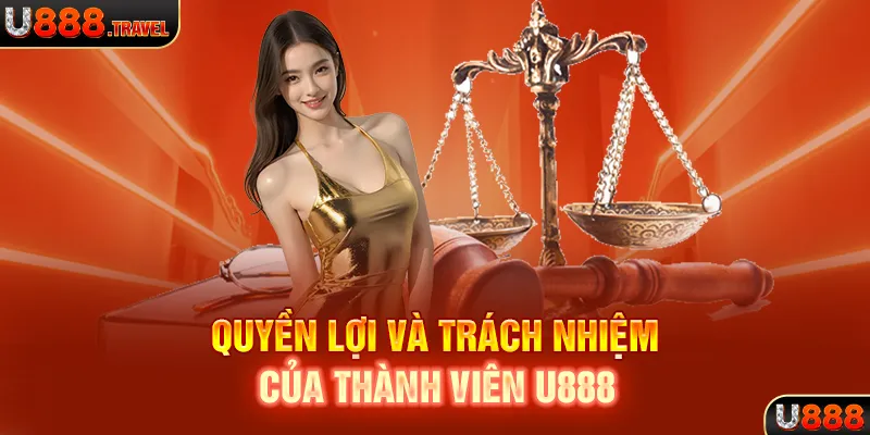 Quyền lợi và trách nhiệm của thành viên U888