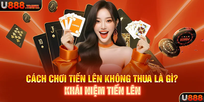 Cách chơi tiến lên không thua là gì? Khái niệm tiến lên