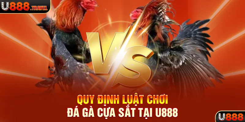 Quy định luật chơi đá gà cựa sắt tại U888