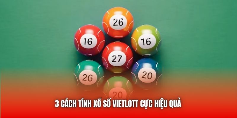 3 cách tính xổ số Vietlott cực hiệu quả