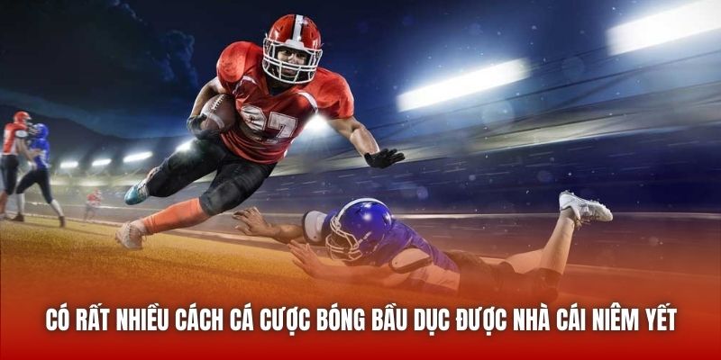 Có rất nhiều cách cá cược bóng bầu dục được nhà cái niêm yết